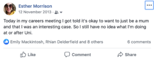 Screenshot of Facebook post reading: Today in my careers meeting I got told it's okay to want to just be and mum and that I was an interesting case. So I still have no idea what I'm doing at or after uni.