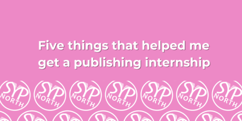 A pink background, with white text in front of it reading 'Five things that helped me get a publishing internship', with copies of the SYP North logo below it.